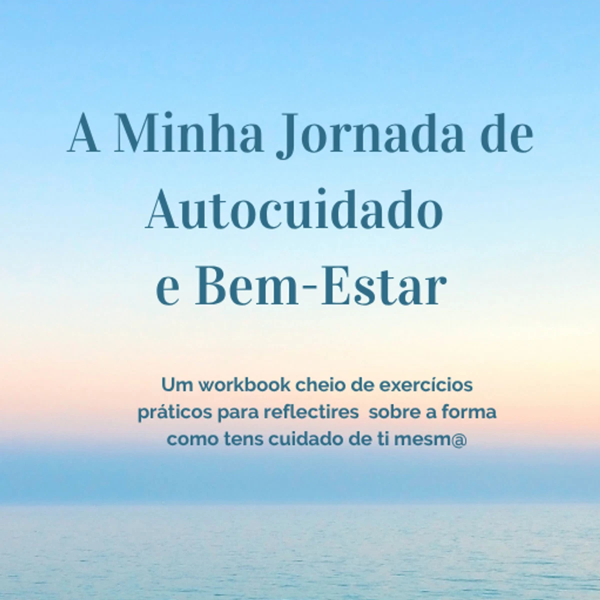 A Minha Jornada de Auto Cuidado e Bem-Estar - Workbook Digital
