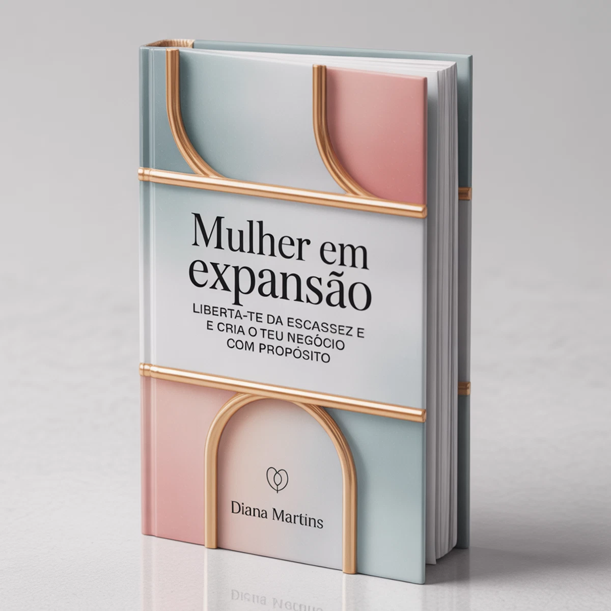 Mulher em Expansão: Liberta-te da Escassez e Cria o Teu Negócio com Propósito