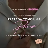 DE NAMORADA A RAINHA - O GUIA DEFINITIVO PARA SERES TRATADA COMO UMA PRINCESA 