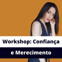 Workshop: Como ativar a confiança e merecimento?